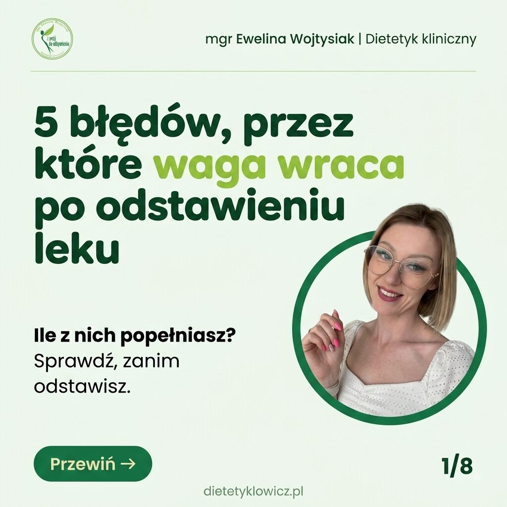 5 błędów, przez które waga wraca po odstawieniu leku GLP-1 — dietetyk kliniczny Ewelina Wojtysiak